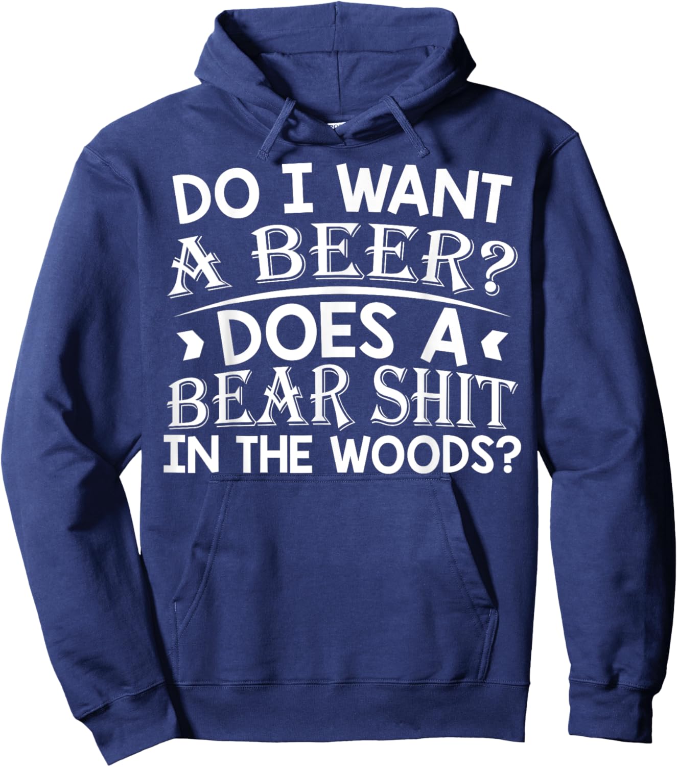 Do I Want A Beer Does a Bear Shit In The Woods Funny Meme Hoodie - Hoodie | Navy