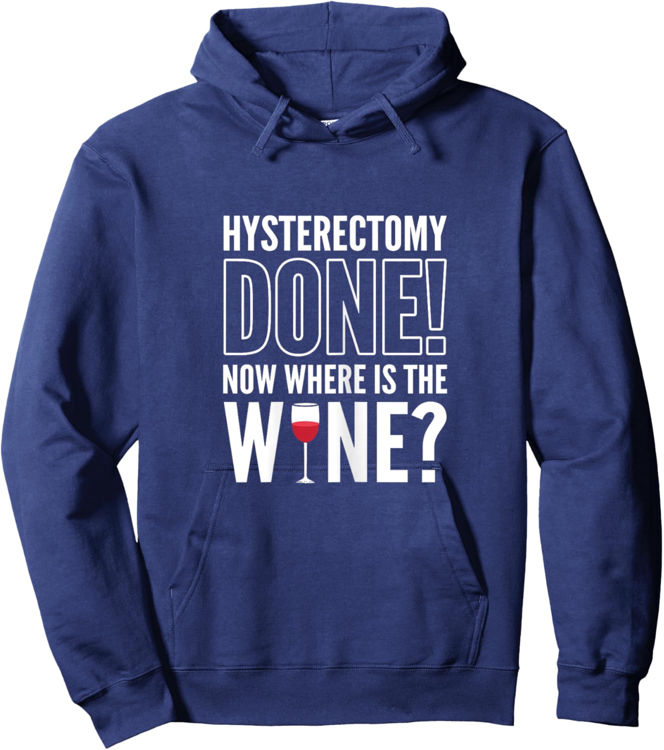 Hysterectomy Done! Now where is the wine? Hysterectomy Hoodie - Hoodie | Navy