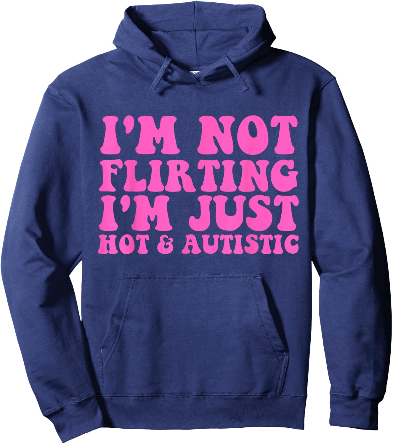 I'm Not Flirting I'm Just Hot and Autistic Quote Hoodie - Hoodie | Navy