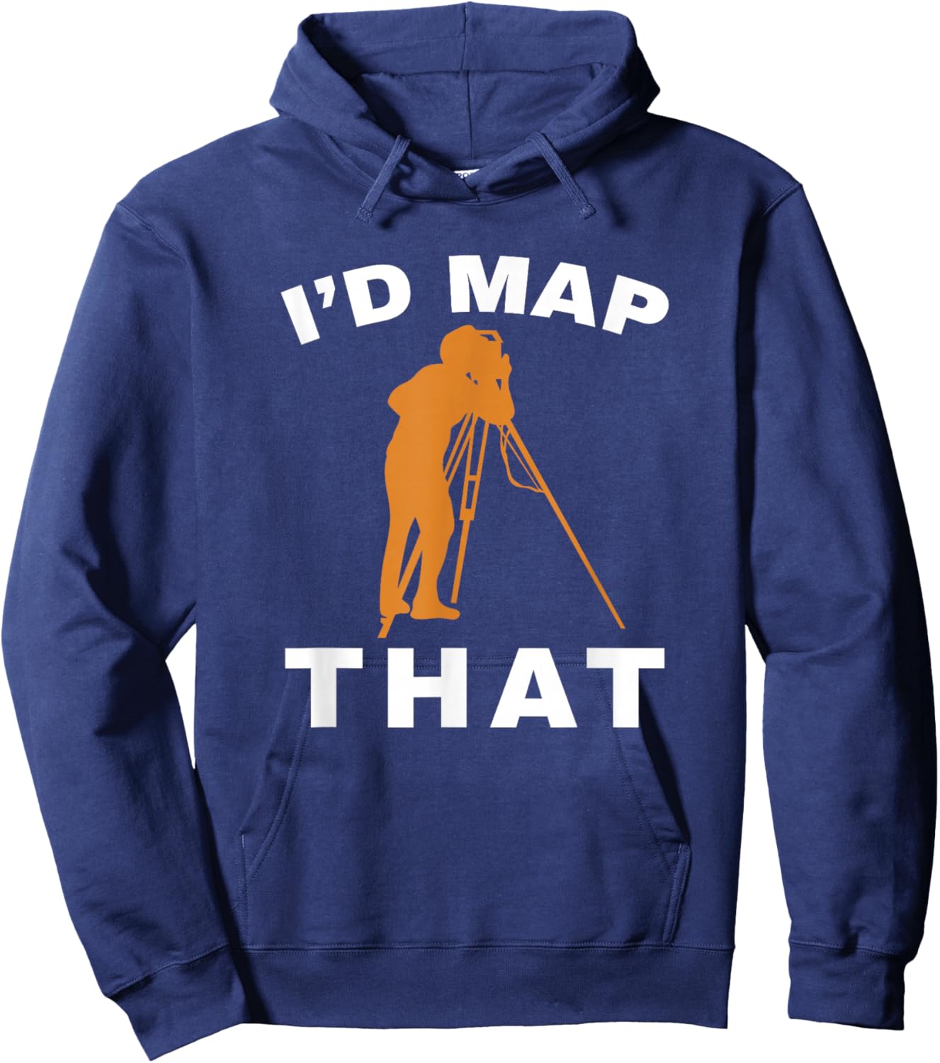 I'd Map That Land Surveying Engineer Tripod Land Surveyor Hoodie - Hoodie | Navy