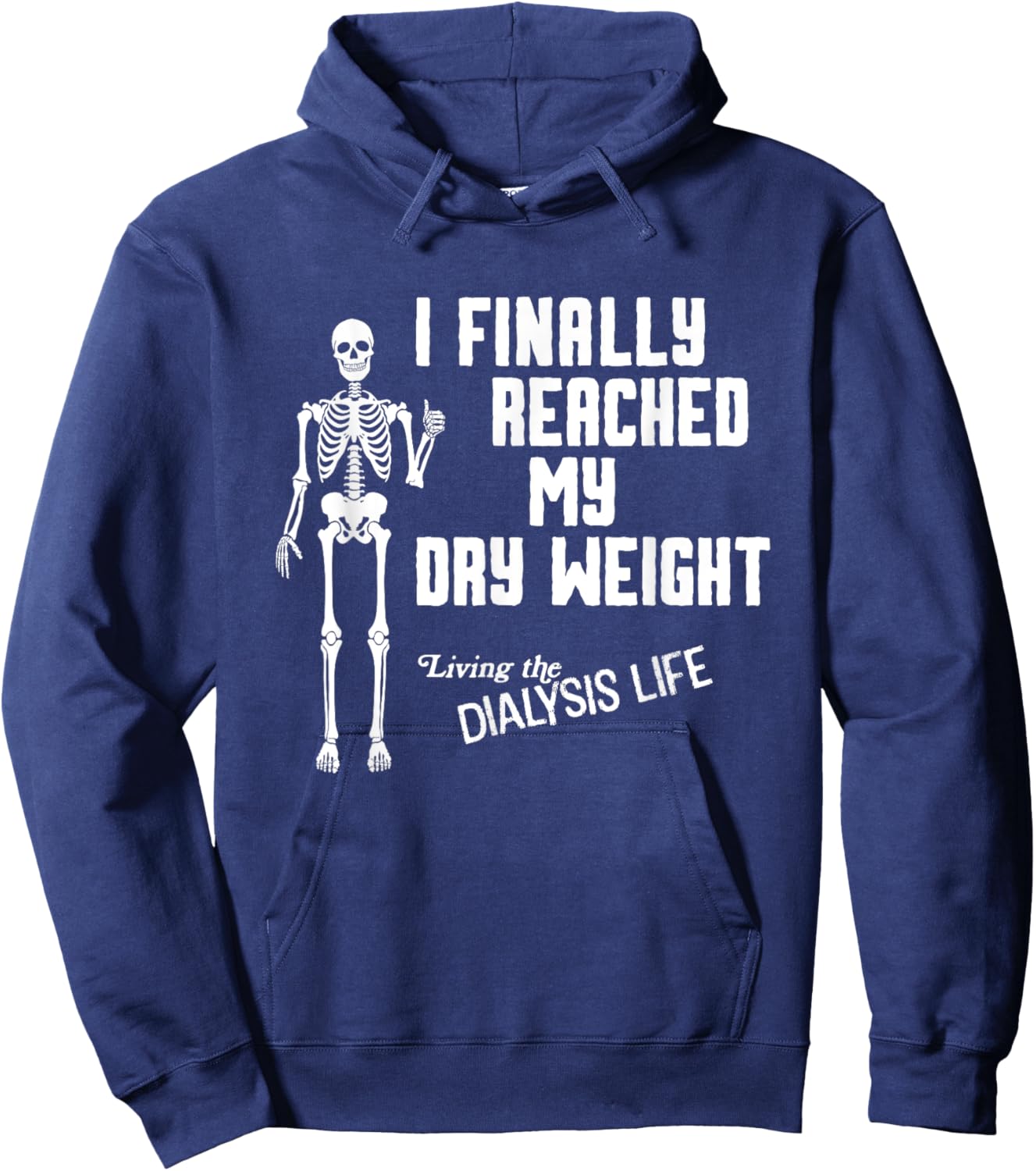 I Finally Reached My Dry Weight Funny Dialysis Patient Hoodie - Hoodie | Navy