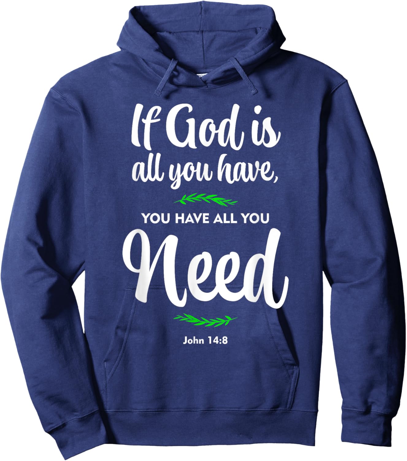 If God is all you have, you have all you need. John 14:8 Hoodie - Hoodie | Navy