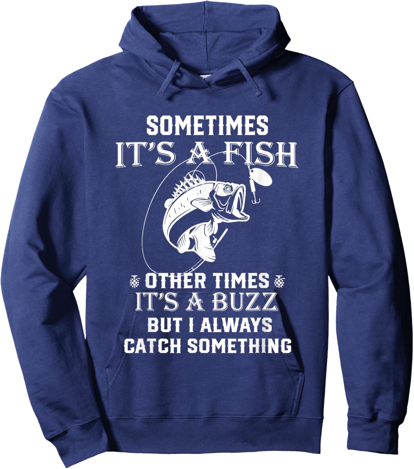 Fishing Sometimes It's A Fish Other Times It's A Buzz Hoodie - Hoodie | Navy