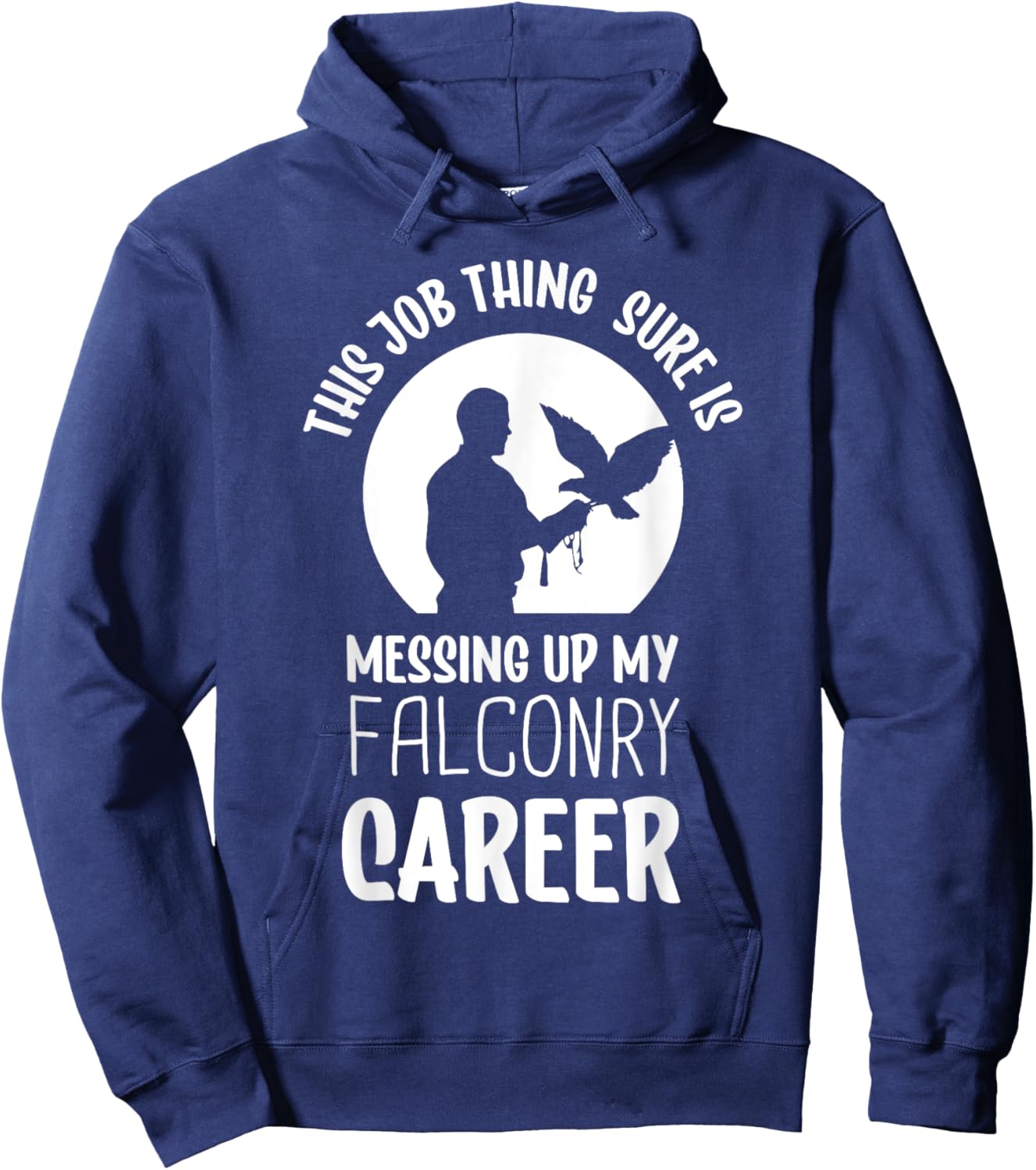 This job thing sure is messing up falconry - Falconry Hoodie - Hoodie | Navy