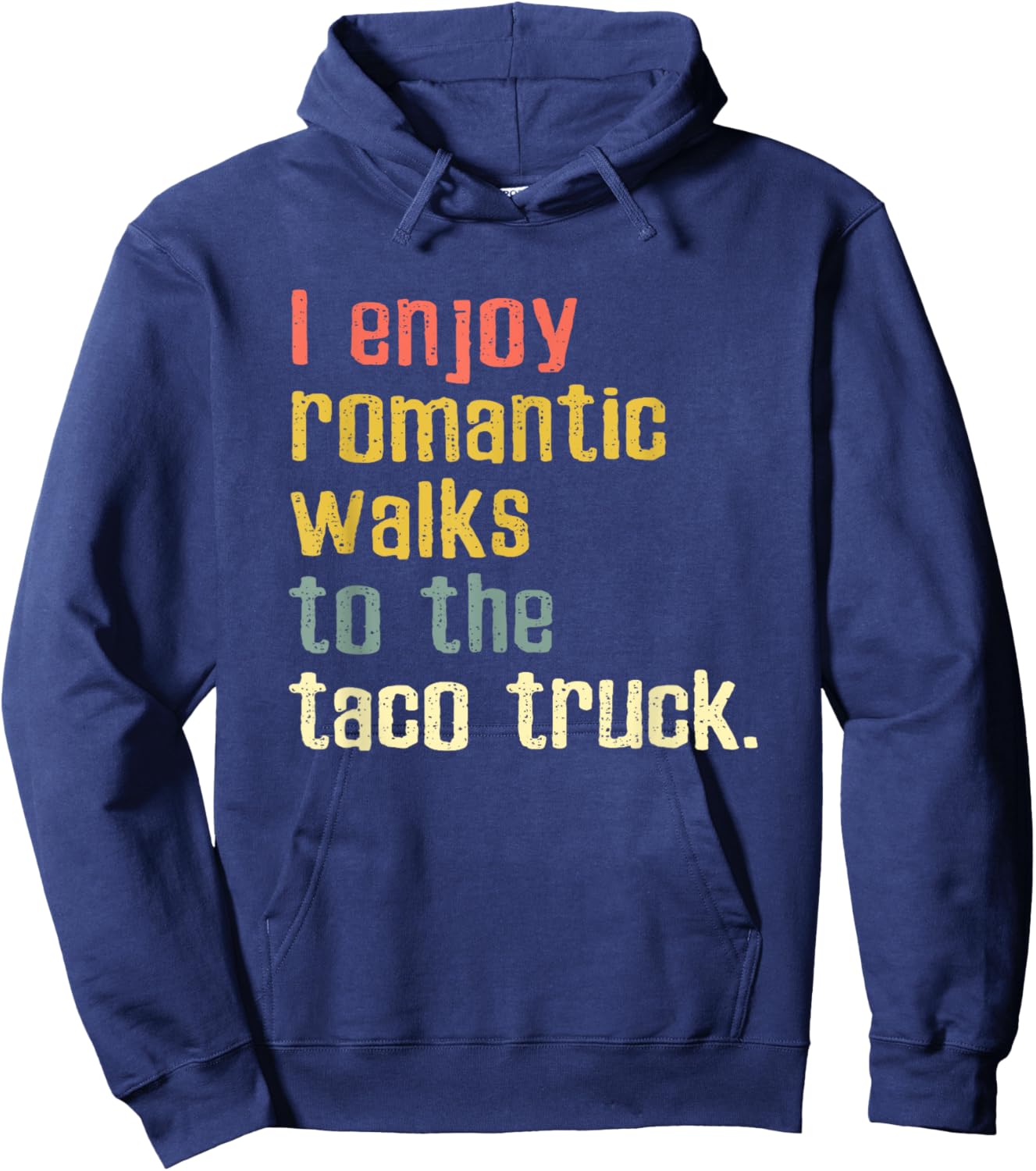 I Enjoy Romantic Walks To The Taco Truck Hoodie - Hoodie | Navy