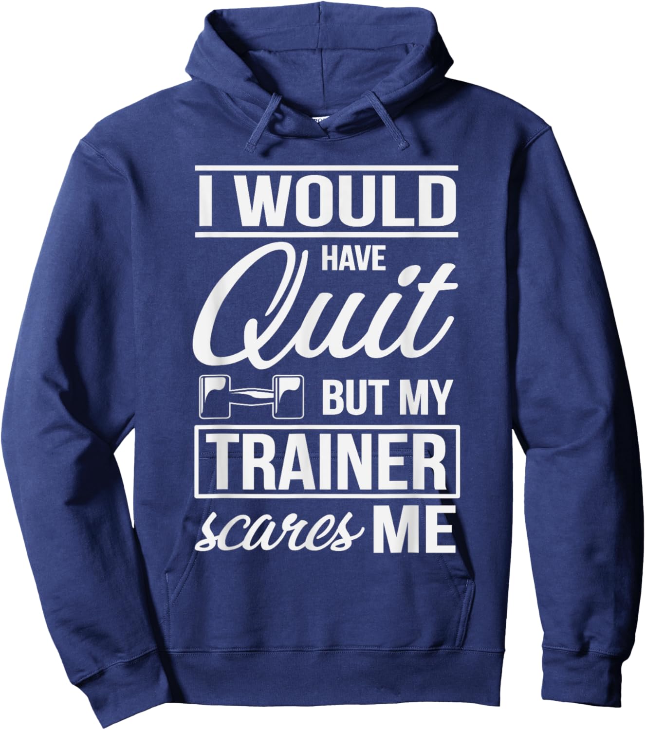 I Would Quit But My Trainer Scares Me Workout Fitness Shirt Hoodie - Hoodie | Navy