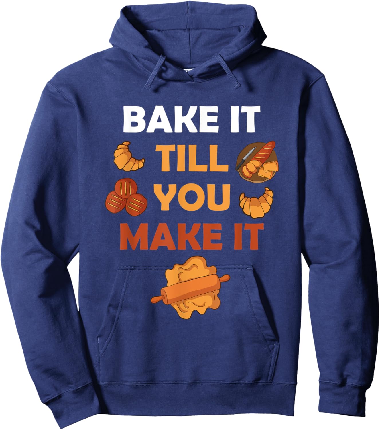 Bake It Till You Make It Bread Croissant Baker Cakery Hoodie - Hoodie | Navy