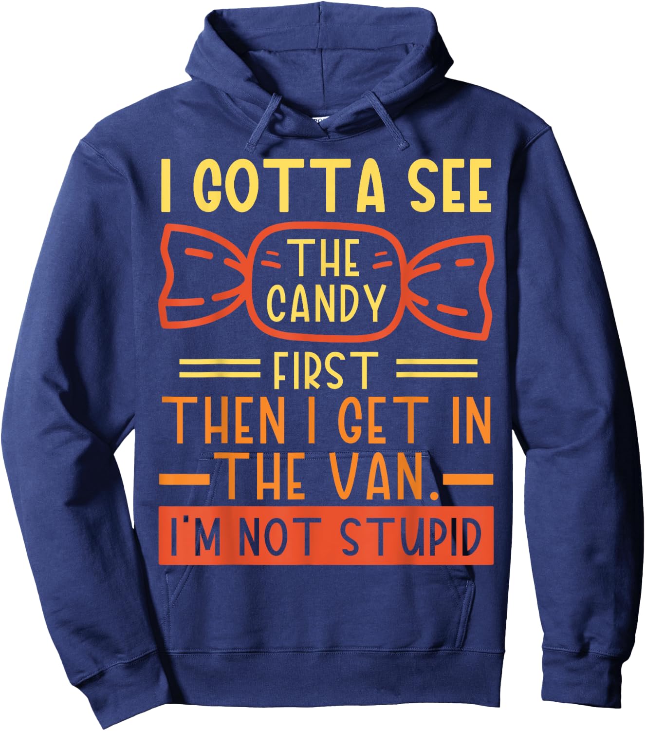 I Gotta See The Candy First; I'm Not Stupid Funny Dark Humor Hoodie - Hoodie | Navy