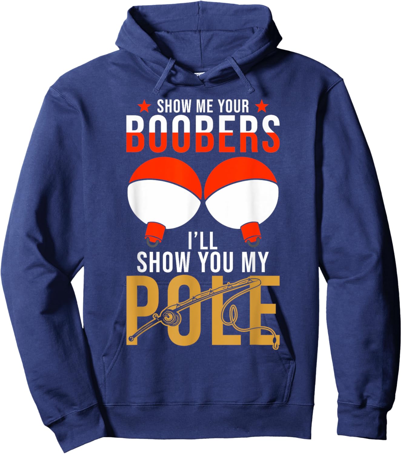 Fishing Puns - Show me your Boobers Ill show you my Pole Hoodie - Hoodie | Navy