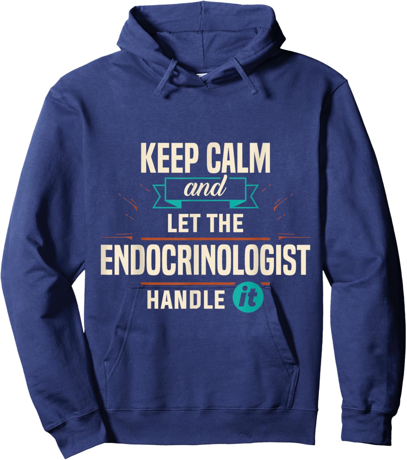 Endocrinology Keep Calm Endocrinologist Handle It Apparel Hoodie - Hoodie | Navy