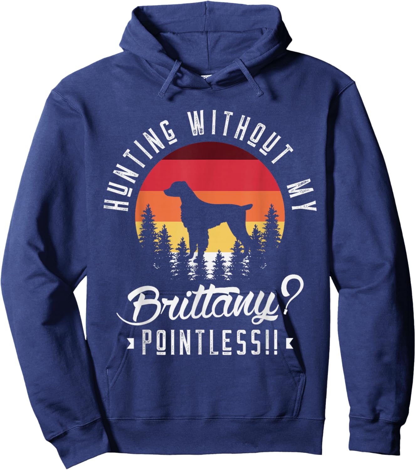 Hunting without my brittany pointless Hunting Dog Hunter Hoodie - Hoodie | Navy