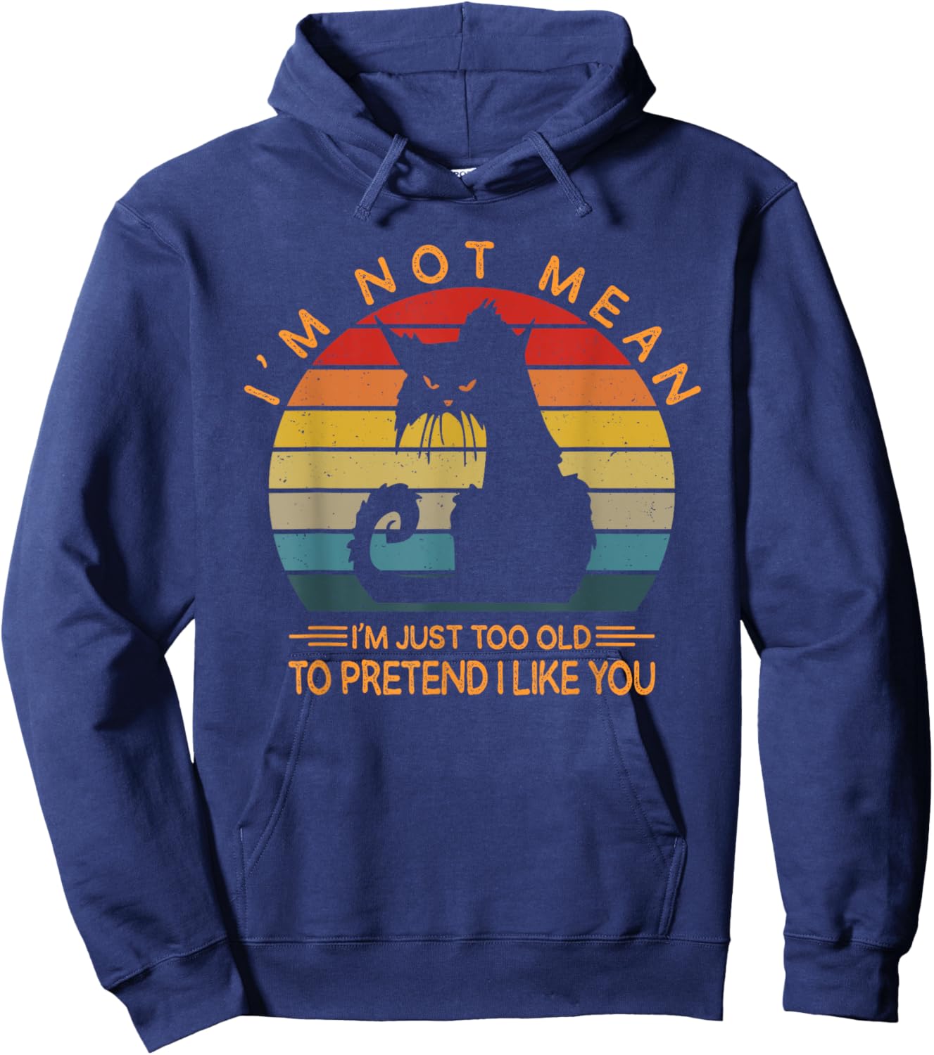 I'm Not Mean I'm Just Too Old To Pretend I Like You Funny Hoodie - Hoodie | Navy