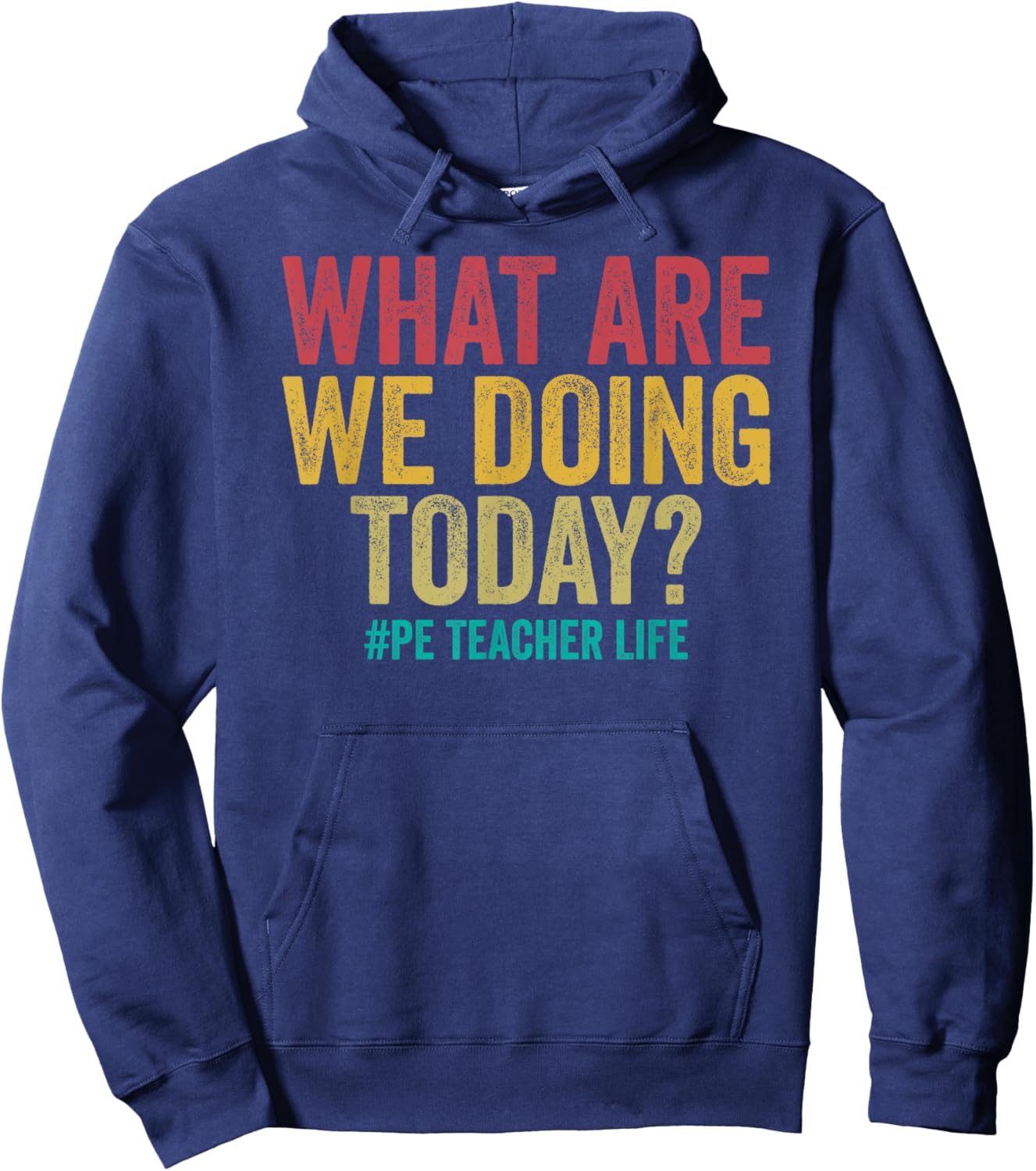 What are we doing today - PE Teacher life funny Hoodie - Hoodie | Navy
