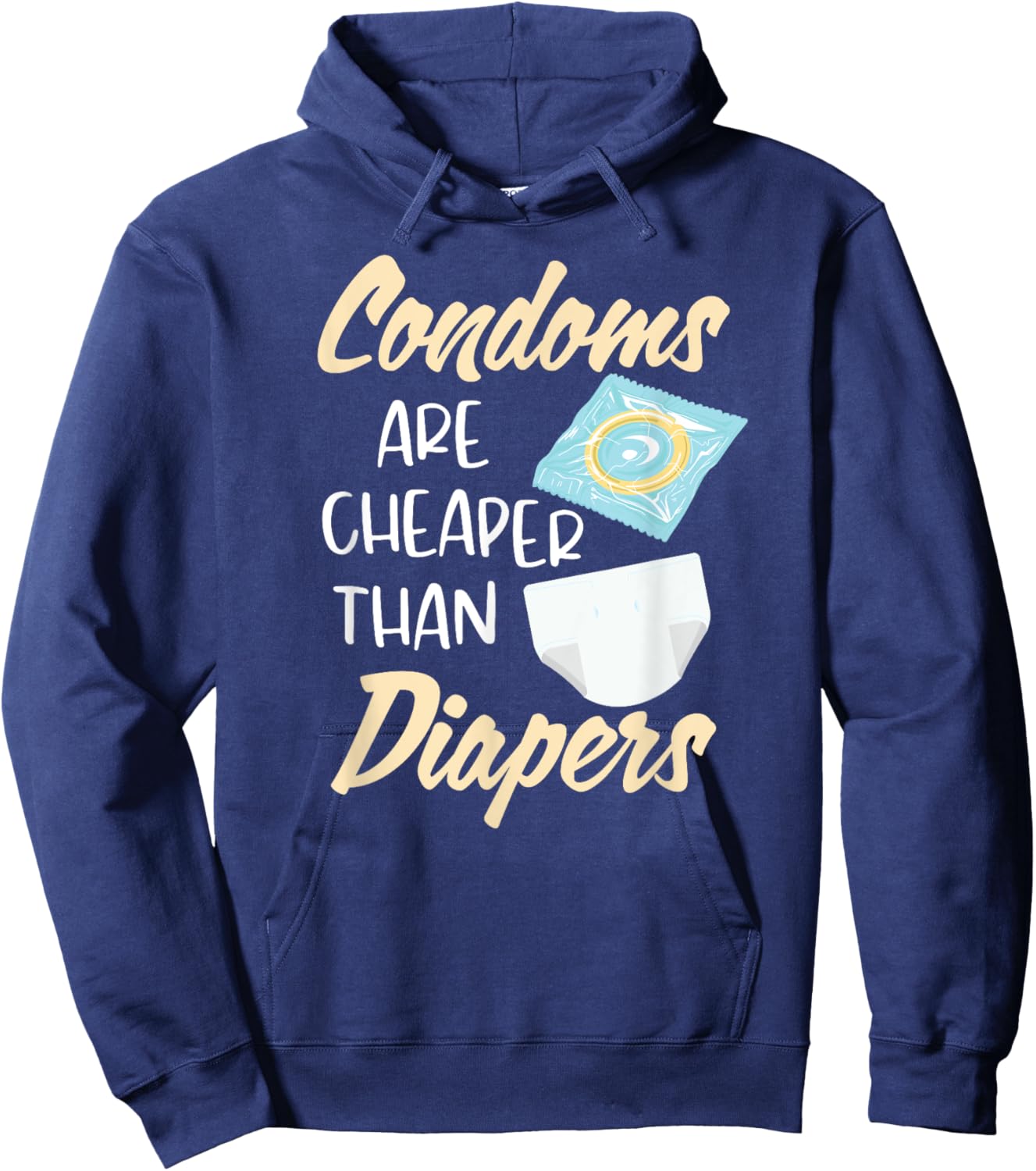 Condoms Are Cheaper Than Diapers Sex Ed Education Safe Fun Hoodie - Hoodie | Navy