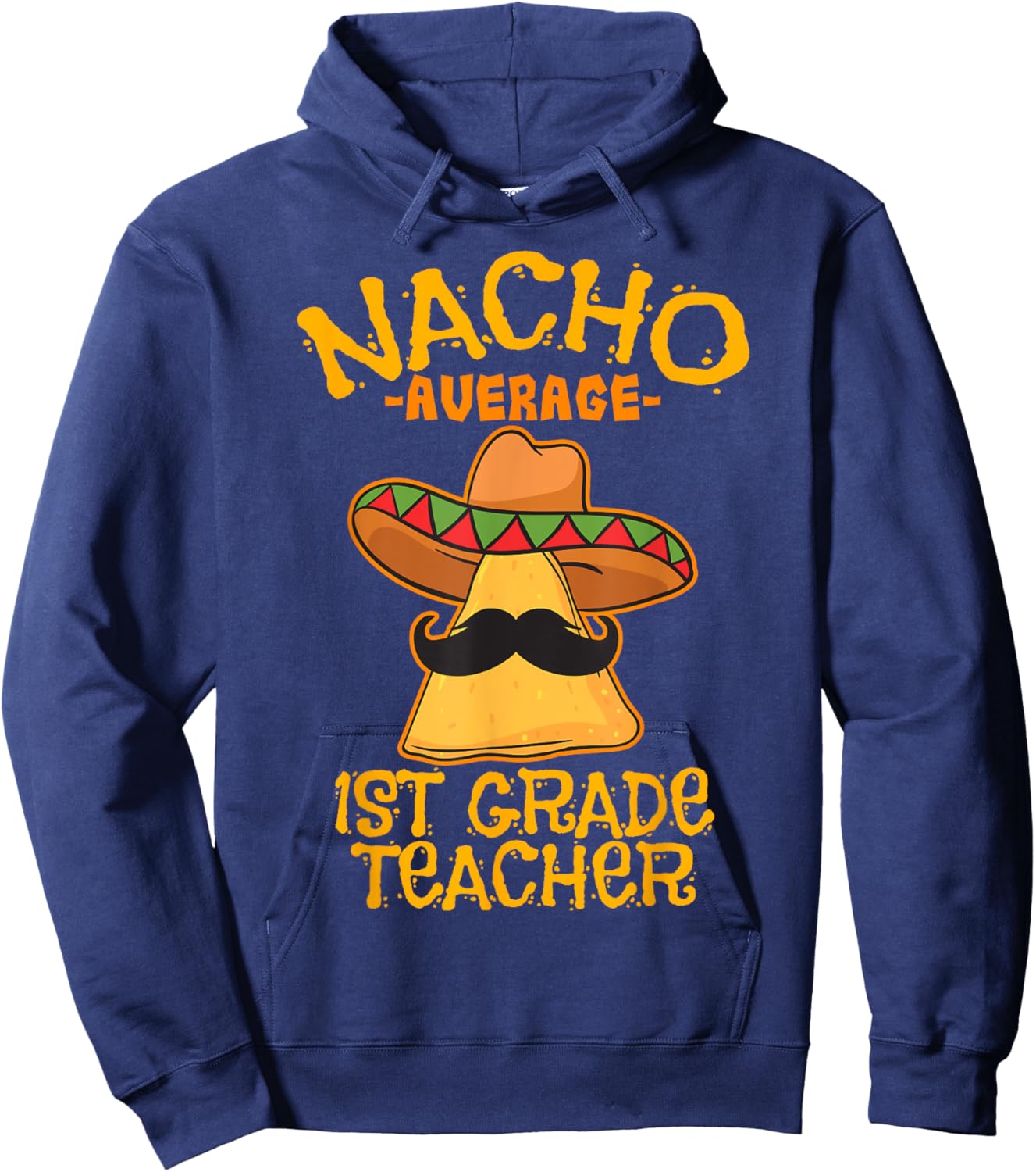 Nacho Average 1st Grade Teacher First Grade Cinco de Mayo Hoodie - Hoodie | Navy