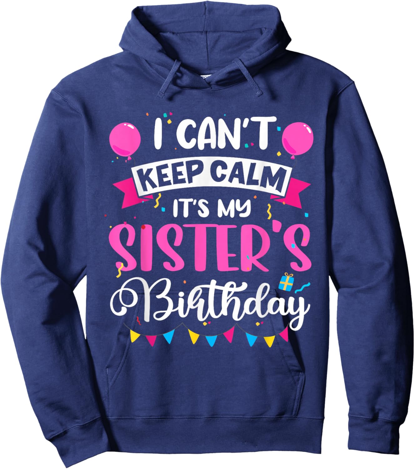 I Can't Keep Calm It's My Sister Birthday Hoodie - Hoodie | Navy