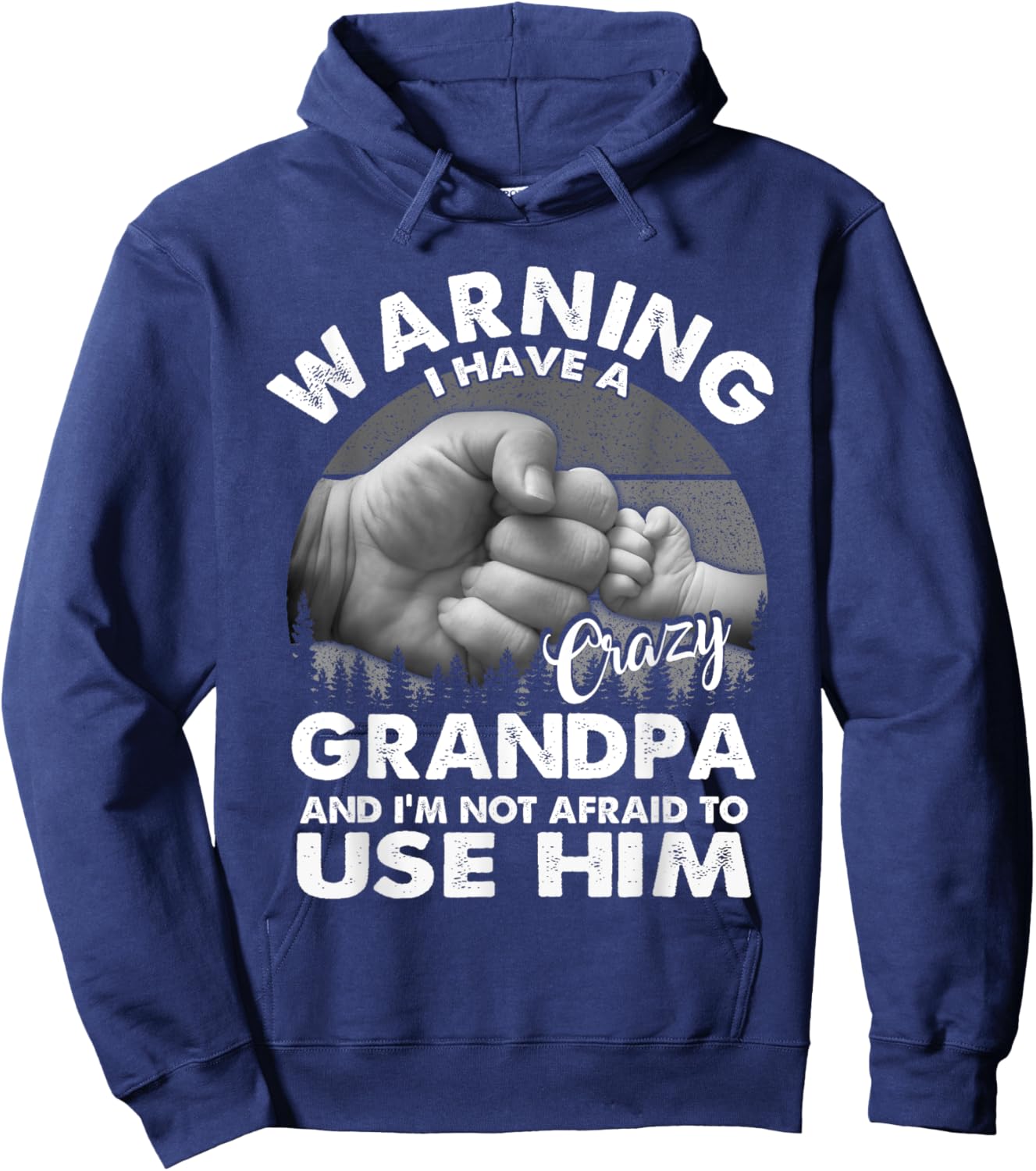 Warning I Have A Crazy Grandpa And I'm Not Afraid To Use Him Hoodie - Hoodie | Navy