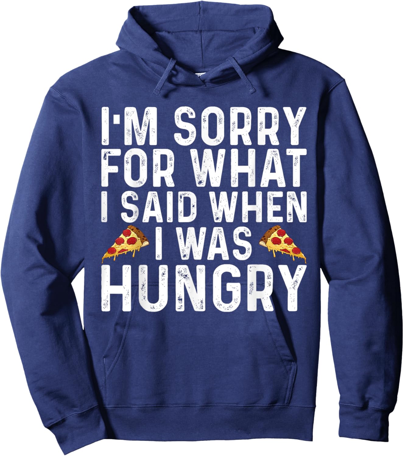 I'm Sorry for What I Said When I was Hungry Funny Saying Hoodie - Hoodie | Navy