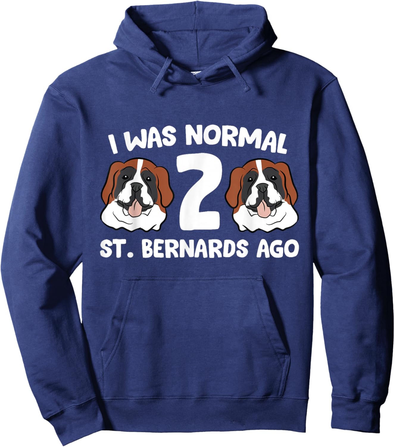 Saint Bernard Owner I was Normal 2 Saint Bernards Ago Hoodie - Hoodie | Navy