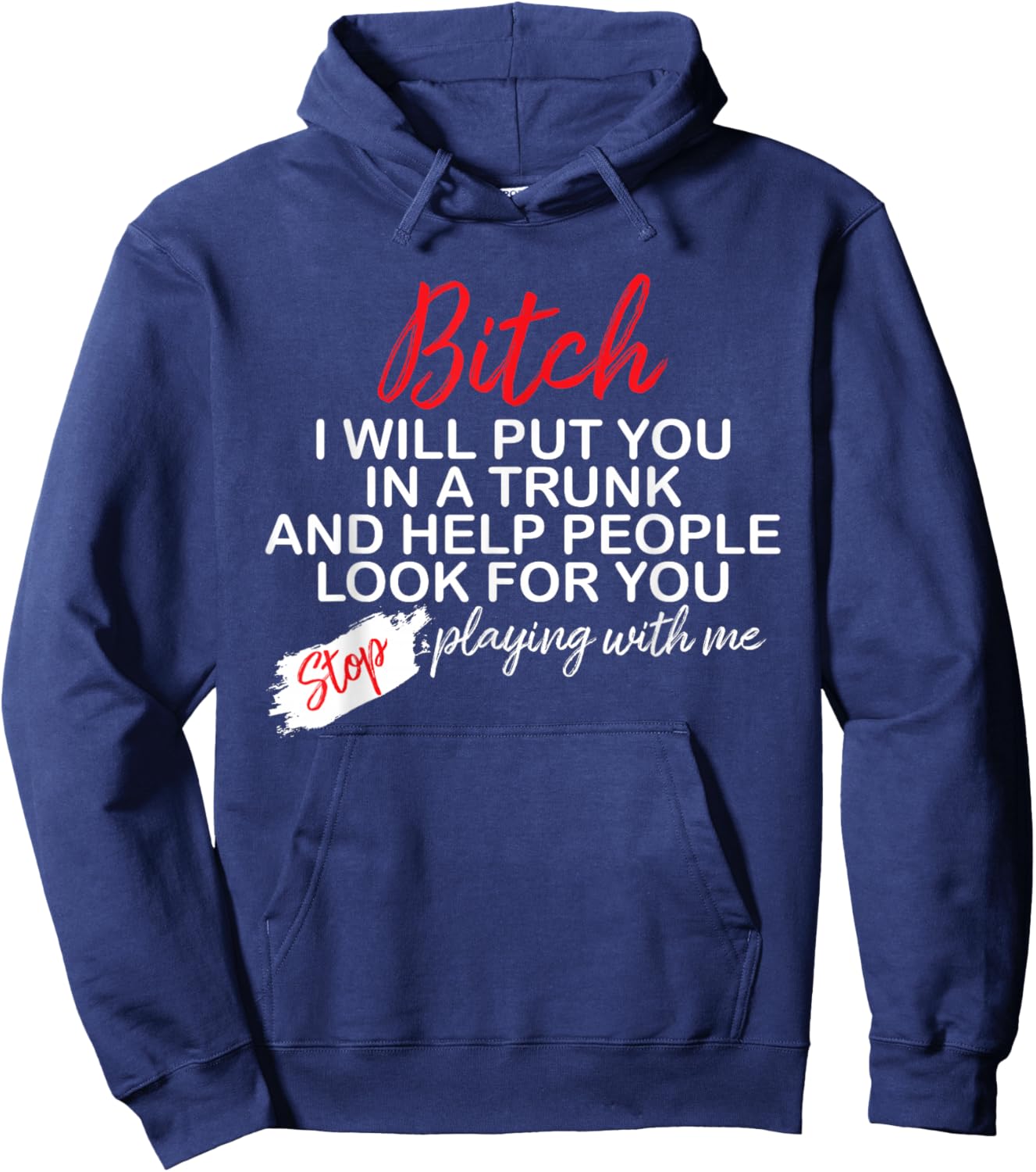 Bitch I Will Put You In A Trunk And Help People Look For You Hoodie - Hoodie | Navy