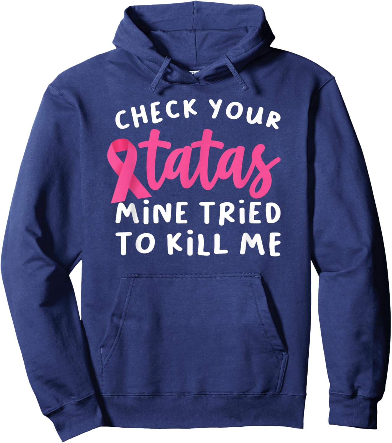 Check Your Tatas Mine Tried To Kill Me Breast Cancer Hoodie - Hoodie | Navy