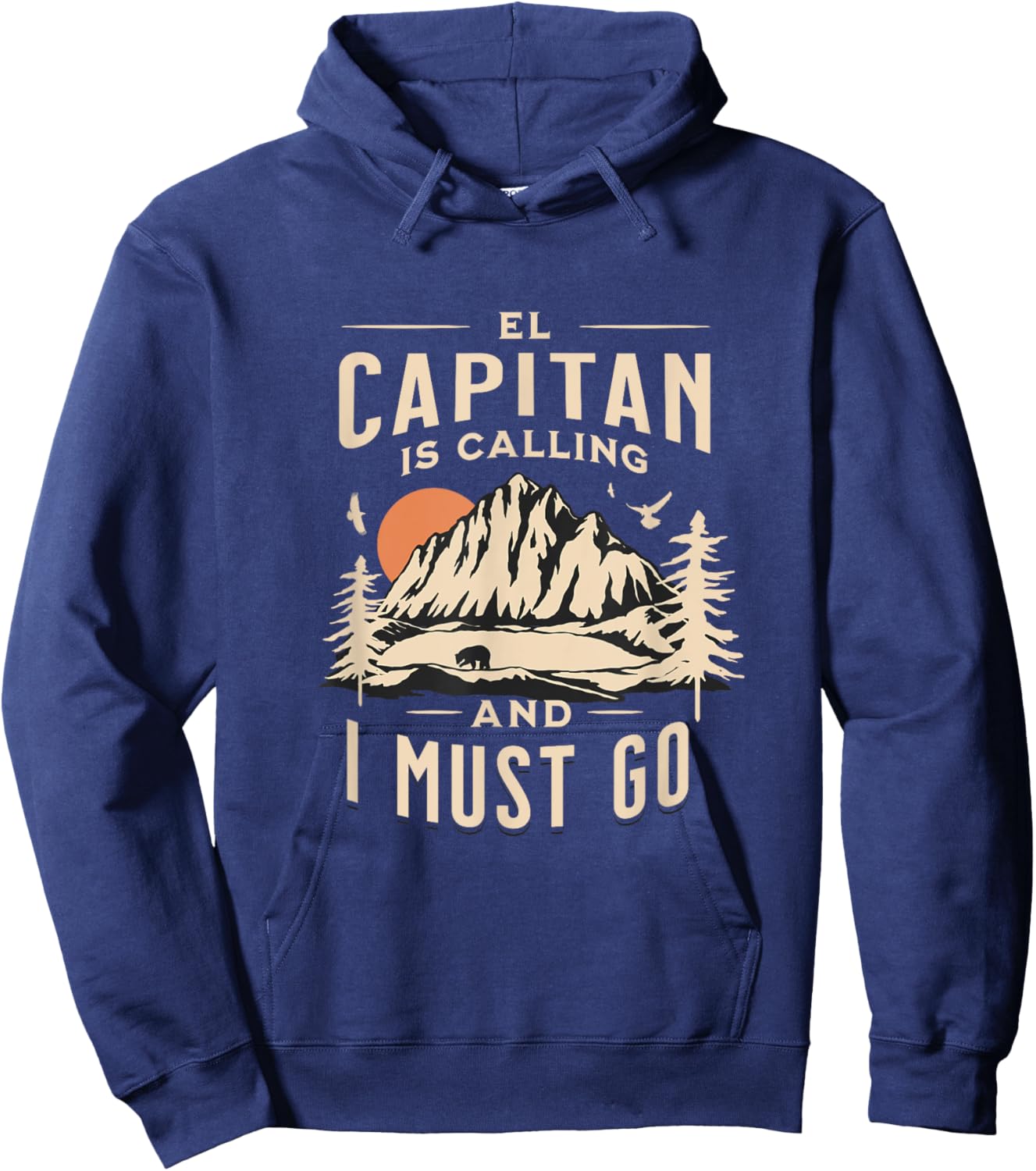 El Capitan Is Calling _ I Must Go and See Yosemite Vacation Hoodie - Hoodie | Navy