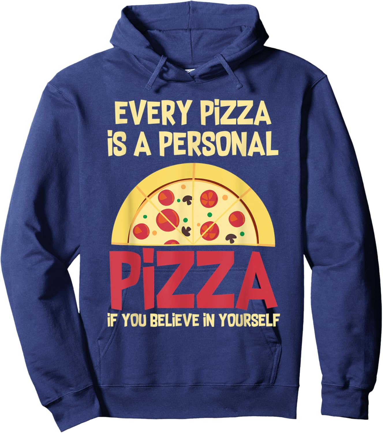 Every Pizza Is A Personal Pizza If You Believe In Yourself Hoodie - Hoodie | Navy