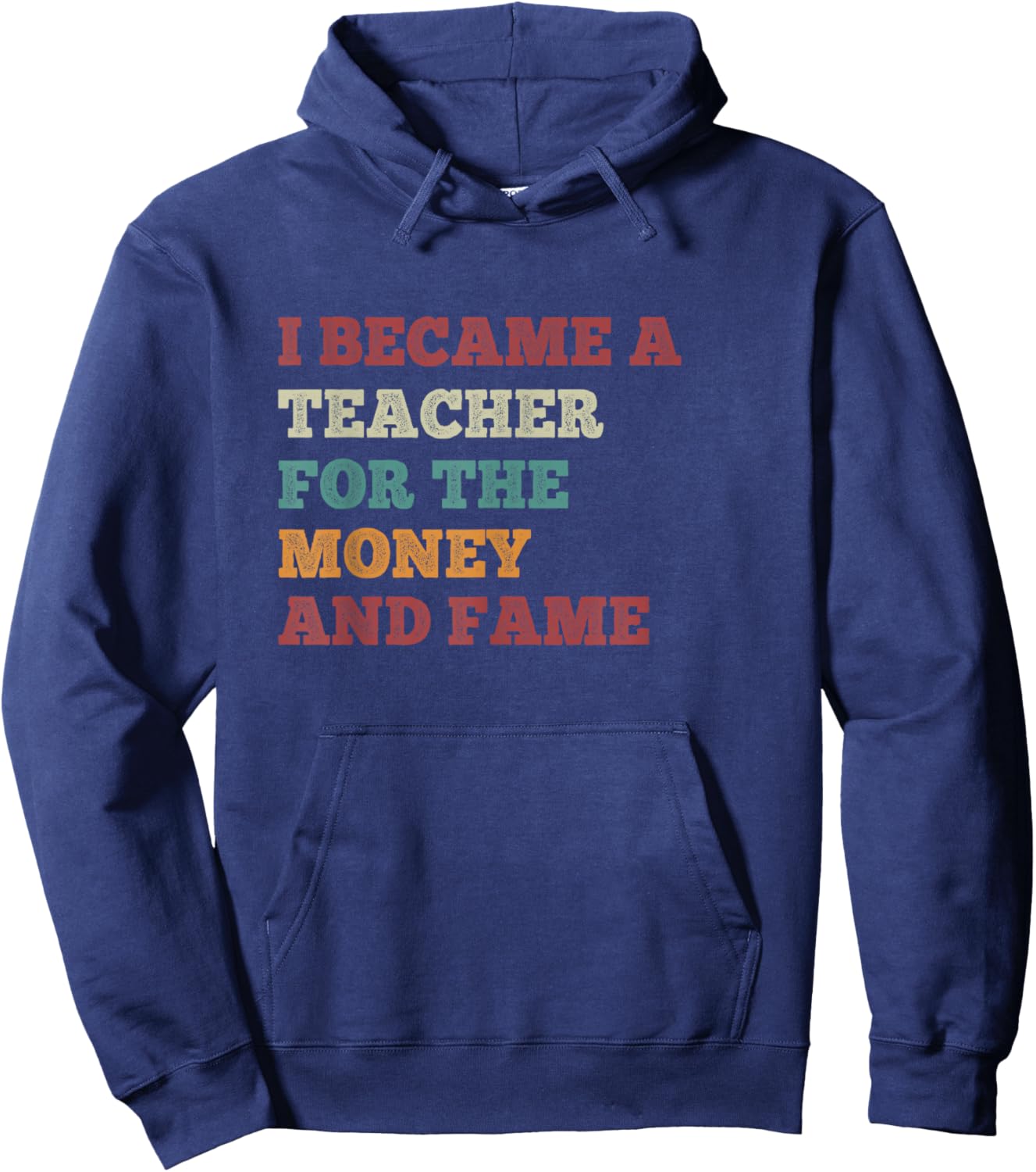 I Became A Teacher For The Money And Fame Vintage Teachers Hoodie - Hoodie | Navy