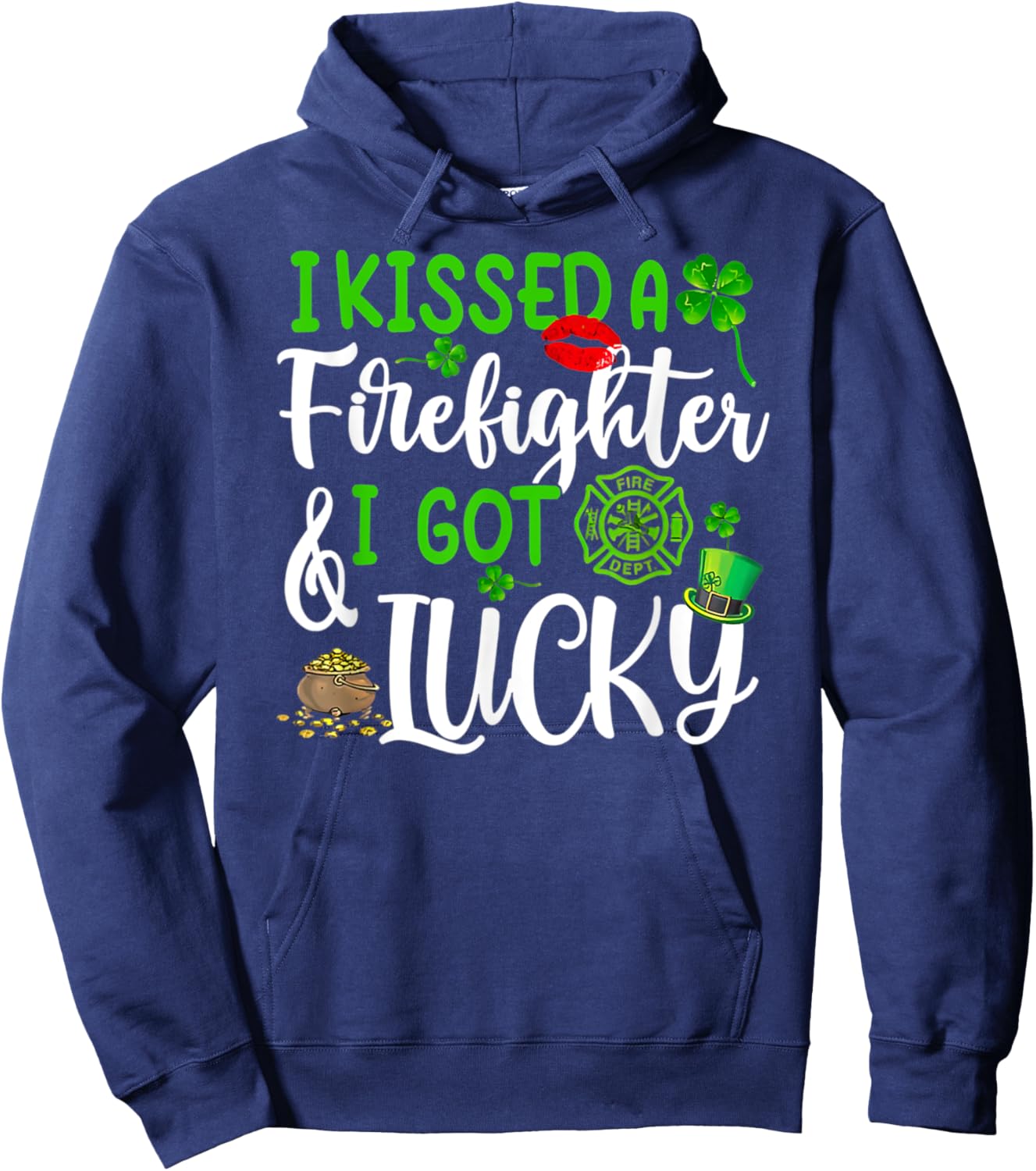 I Kissed A Firefighter And I Got Lucky St Patrick's Day Hoodie - Hoodie | Navy