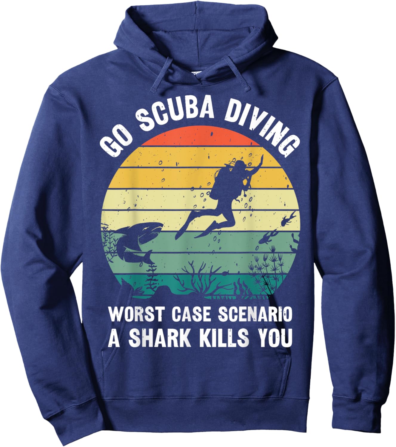 Go Scuba Diving Worst Case Scenario A Shark Kills You Diver Hoodie - Hoodie | Navy