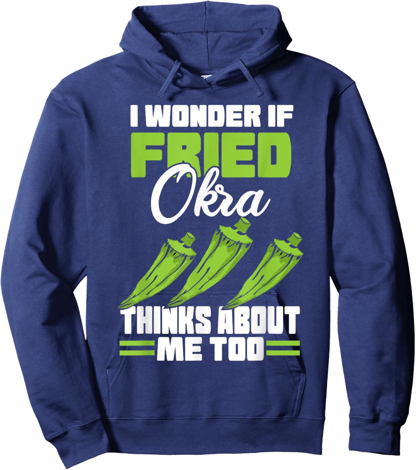 I Wonder If Fried Okra Thinks About Me Too Food Sayings Hoodie - Hoodie | Navy