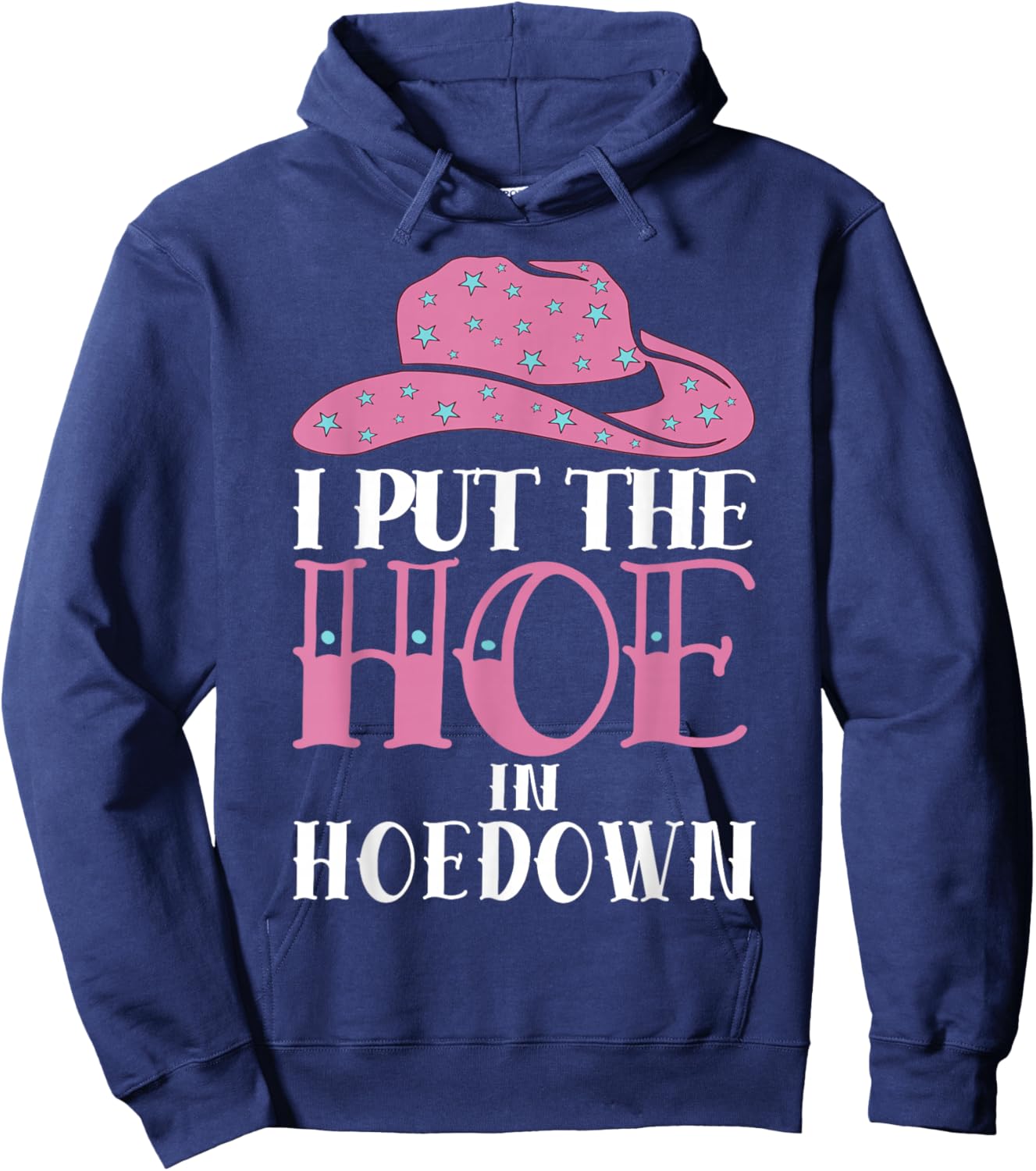 I Put The Hoe in Hoedown Hoodie - Hoodie | Navy