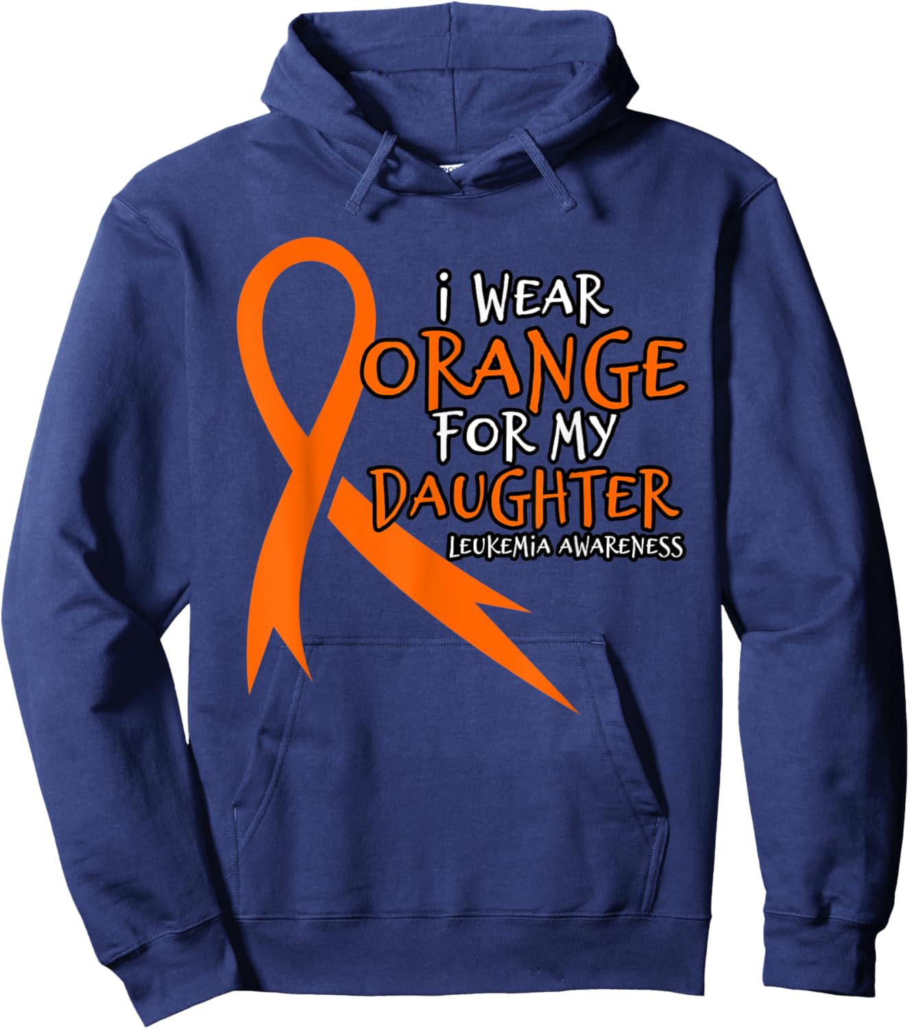 I Wear Orange For My Daughter. Orange Leukemia Awareness Hoodie - Hoodie | Navy