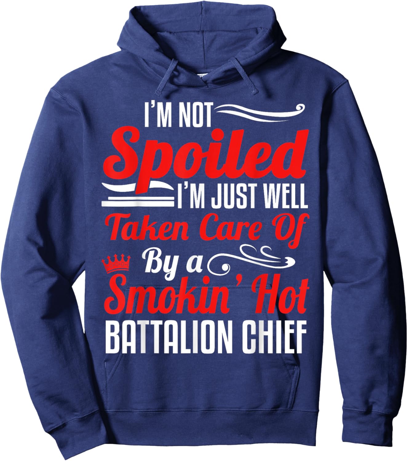 Battalion Fire Chief Wife Girlfriend - I'm Not Spoiled Hoodie - Hoodie | Navy