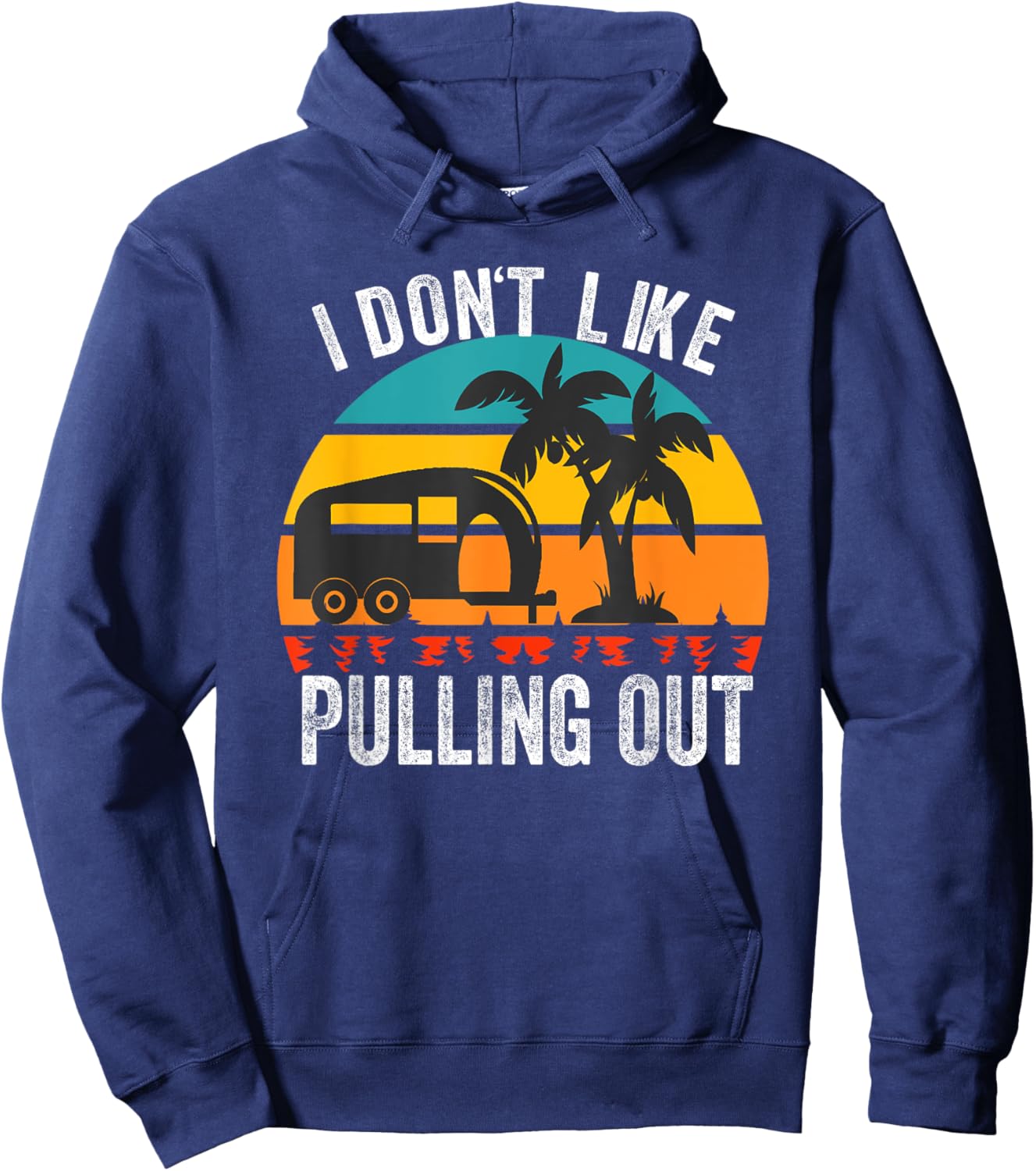 I don't Like Pulling Out Retro Camper Trailer Funny Camping Hoodie - Hoodie | Navy
