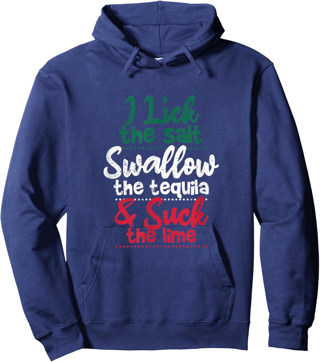 Drink I Lick The Salt Swallow The Tequila And Suck The Lime Hoodie - Hoodie | Navy