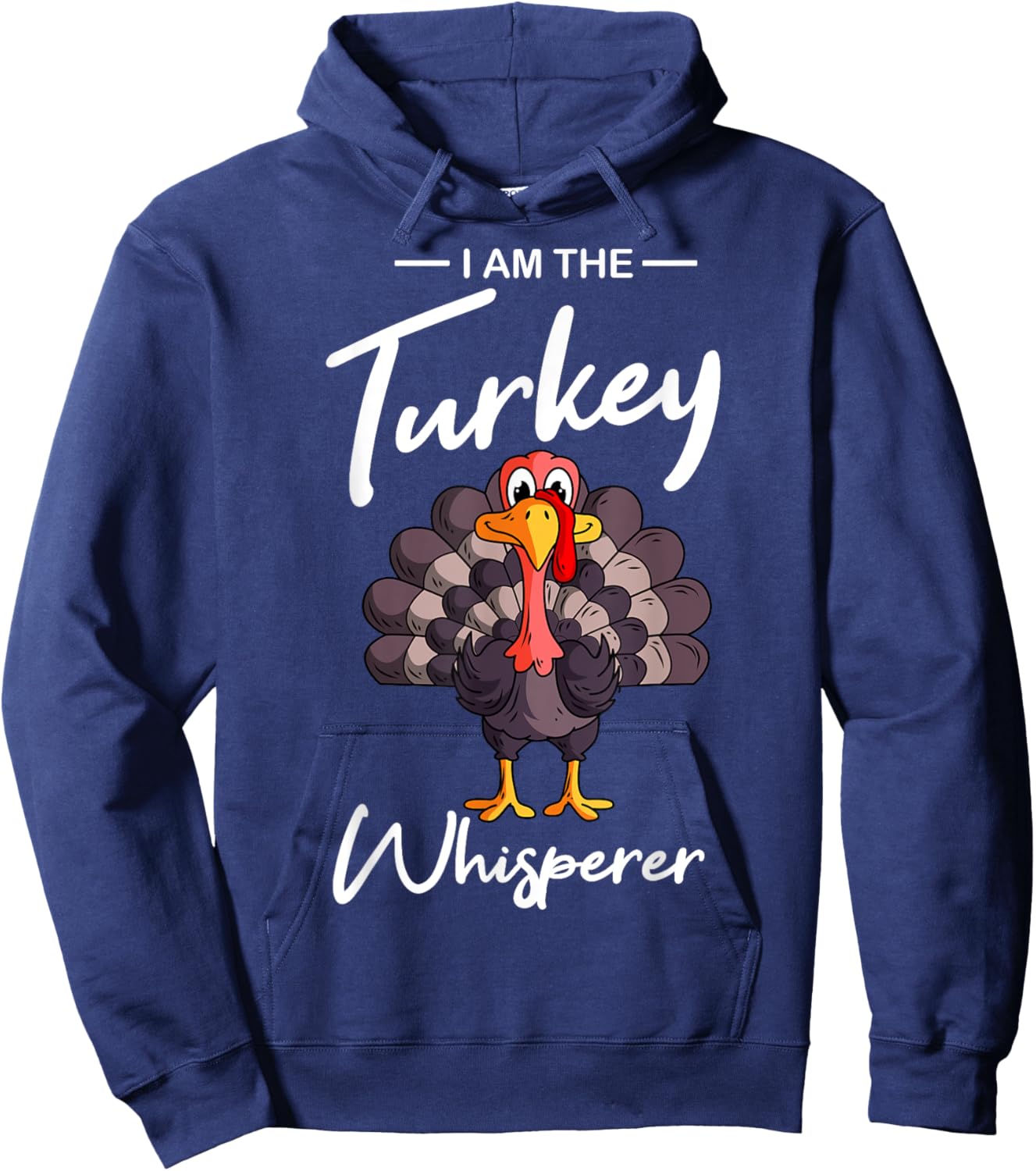 I Am The Turkey Whisperer Turkey Hunting Lover Hoodie - Hoodie | Navy