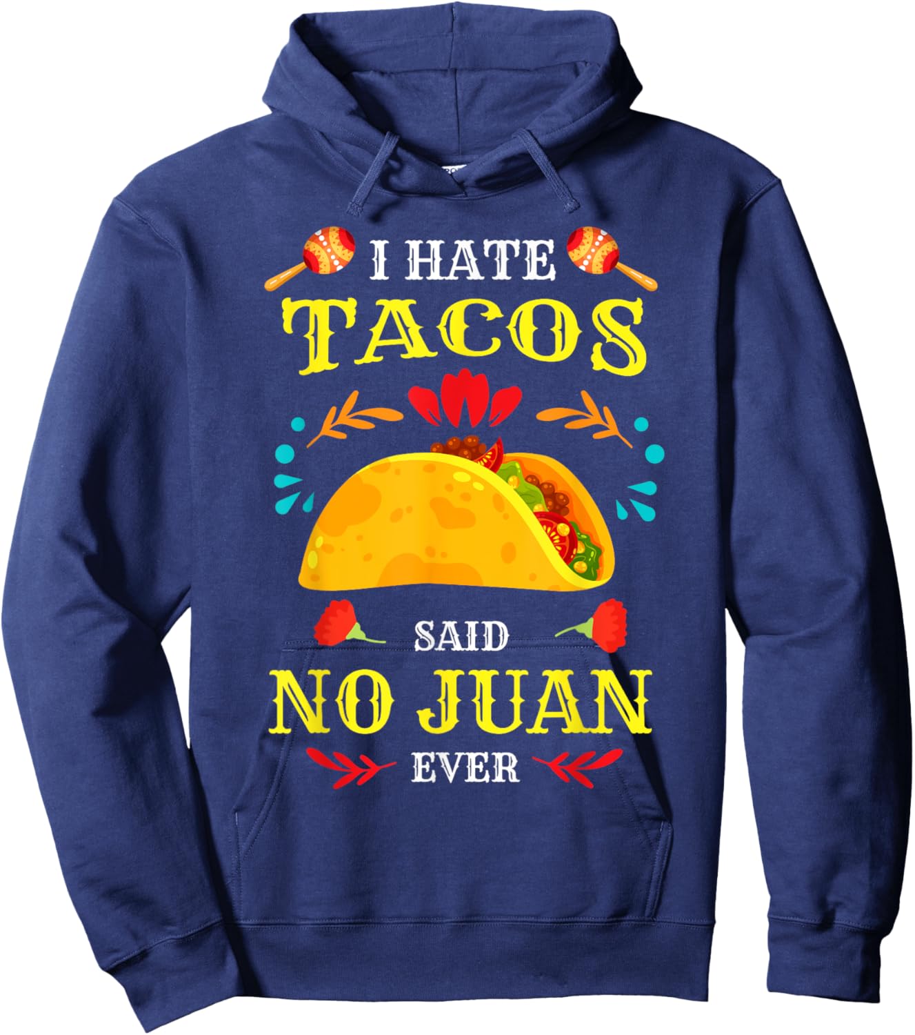 I Hate Tacos Said No Juan Ever Cinco De Mayo Mexican Funny Hoodie - Hoodie | Navy