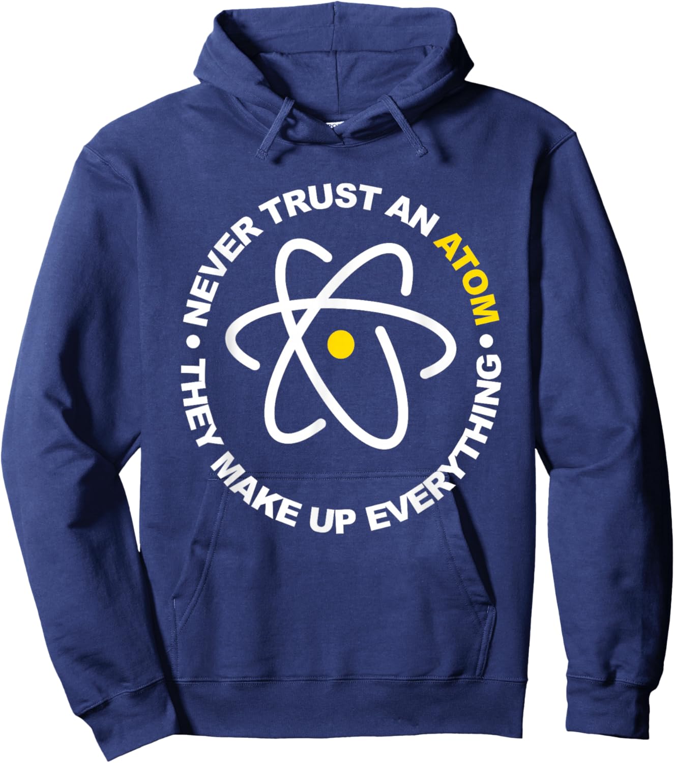 Never Trust an Atom They Make Up Everything Hoodie - Hoodie | Navy