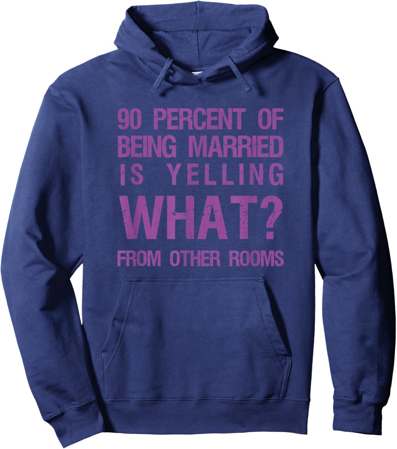 90 Percent Of Being Married Is Yelling What From Other Rooms Hoodie - Hoodie | Navy
