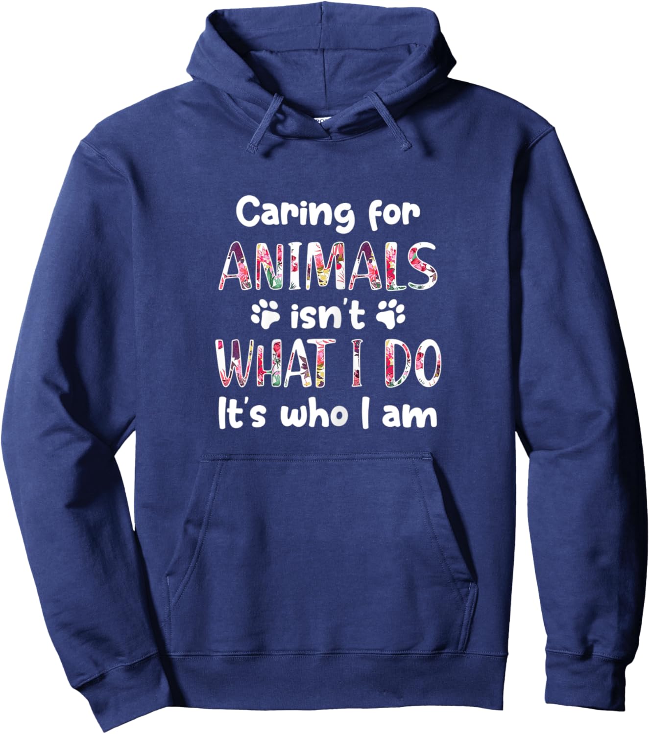 Caring for Animals Isn't What I Do It's who I am Hoodie - Hoodie | Navy