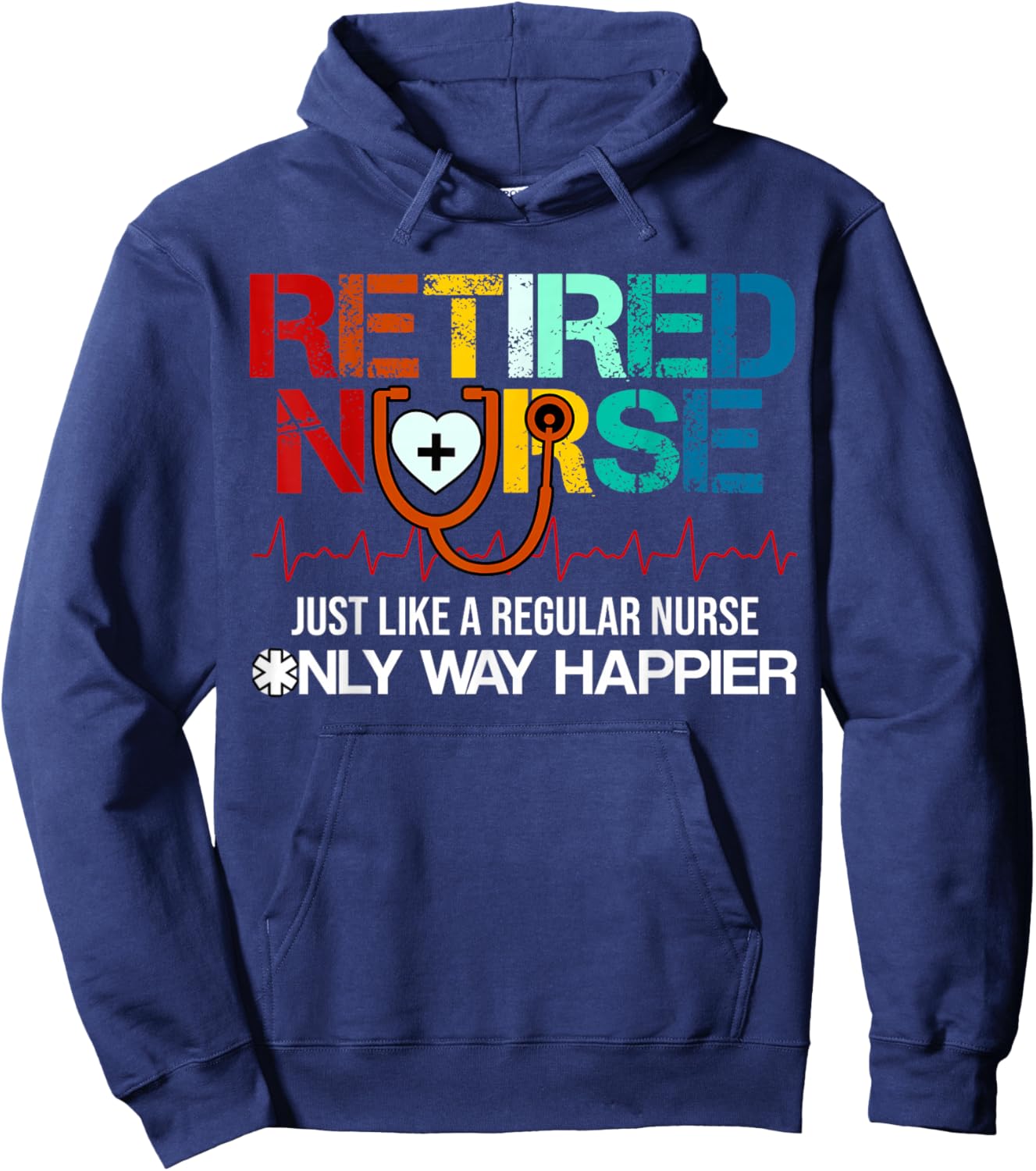 Retired Nurse Just Like A Regular Nurse Only Way Happier Hoodie - Hoodie | Navy