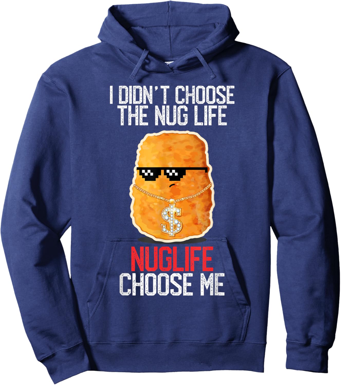 I Didn't Choose The Nug Life Nuglife Choose Me Funny Humor Hoodie - Hoodie | Navy
