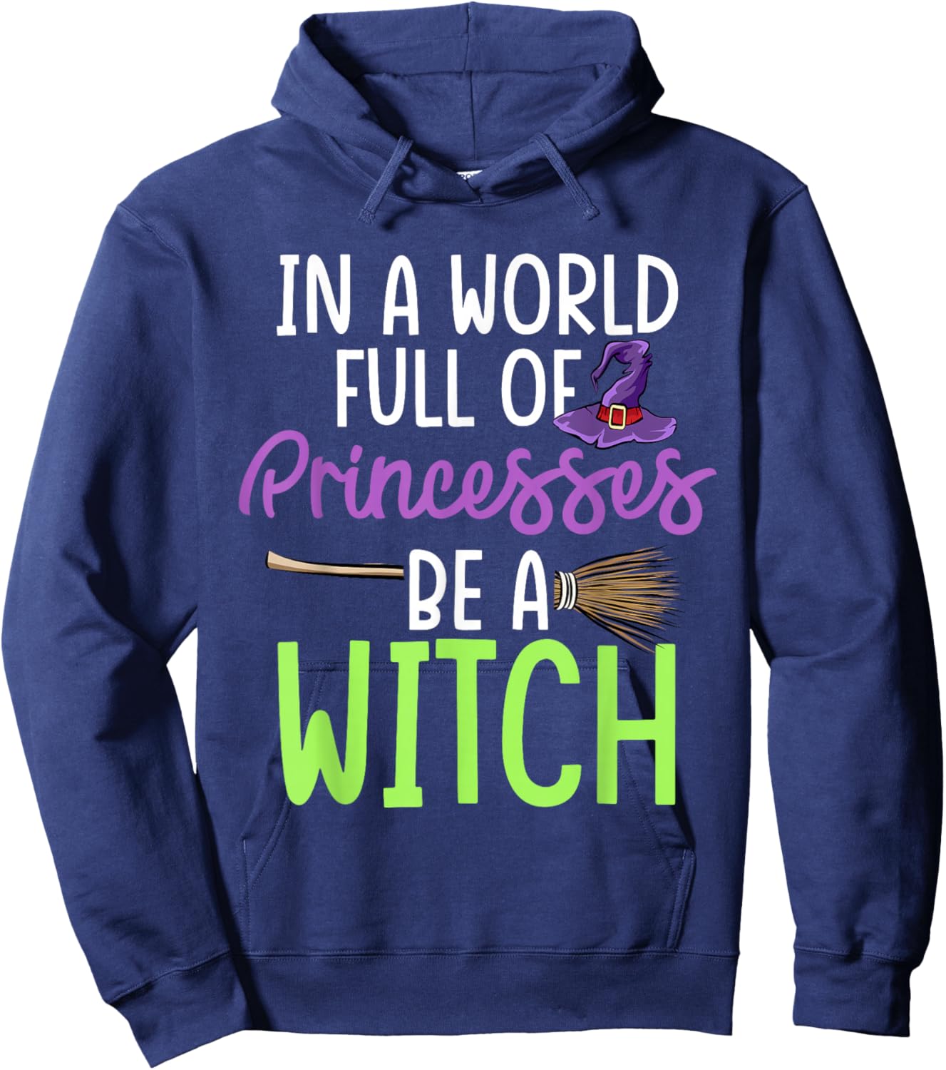 In A World Full of Princesses Be A Witch Halloween Hoodie - Hoodie | Navy