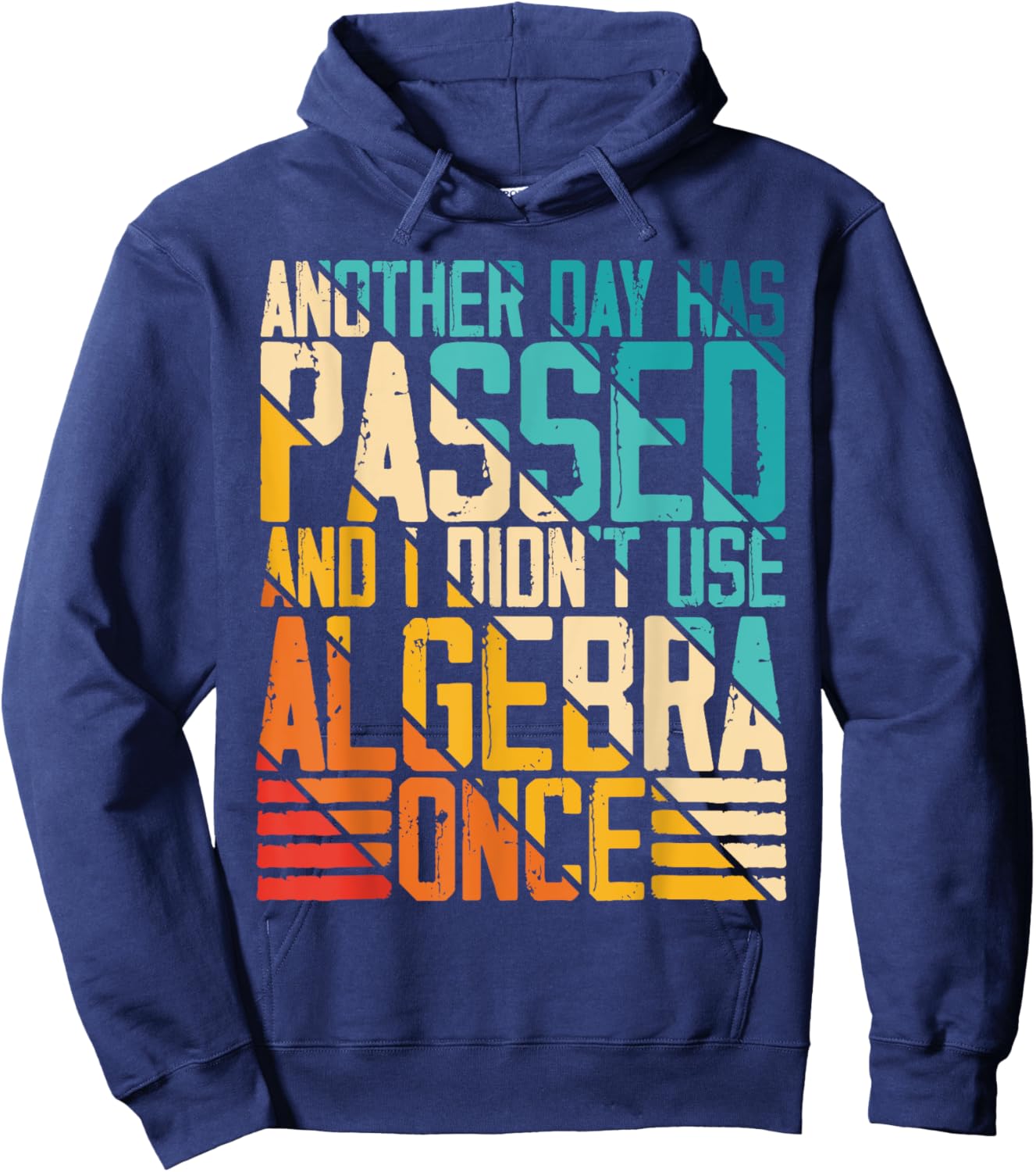 Another Day Has Passed and I Didn't Use Algebra Once Funny Hoodie - Hoodie | Navy