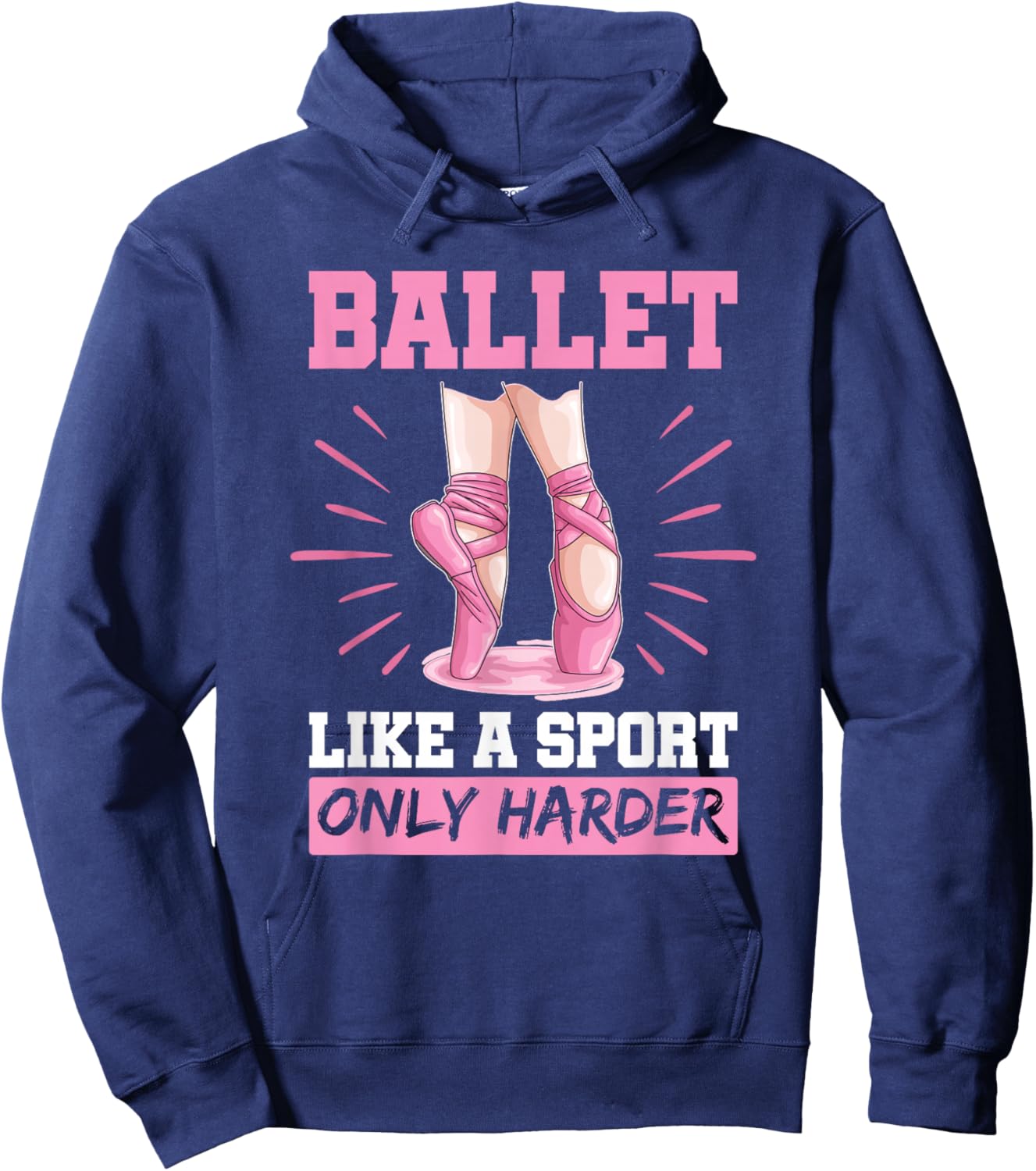 Ballet Like A Sport Only Harder En Pointe Shoes Ballet Hoodie - Hoodie | Navy