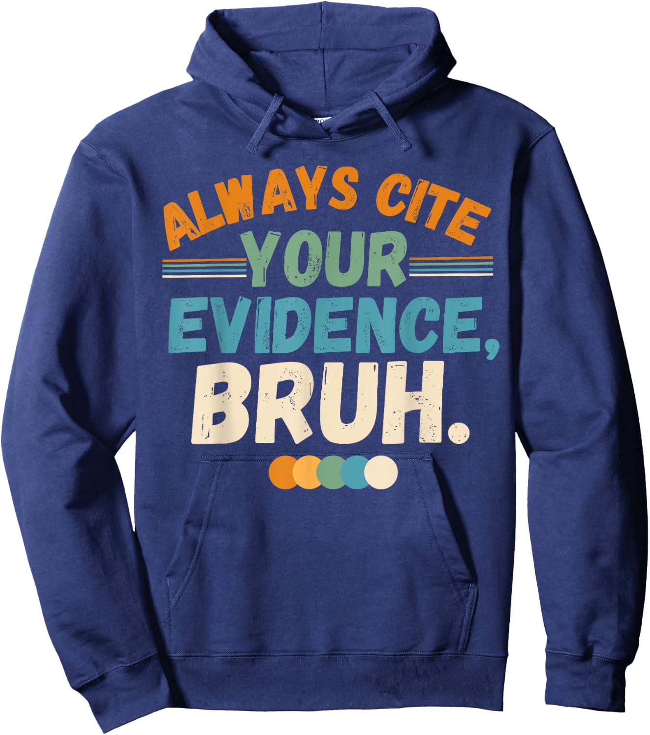 Always Cite Your Evidence Bruh Funny Quote Hoodie - Hoodie | Navy