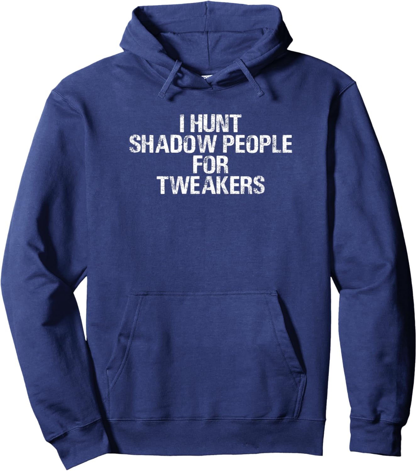 I HUNT SHADOW PEOPLE FOR TWEAKERS Funny Hoodie - Hoodie | Navy