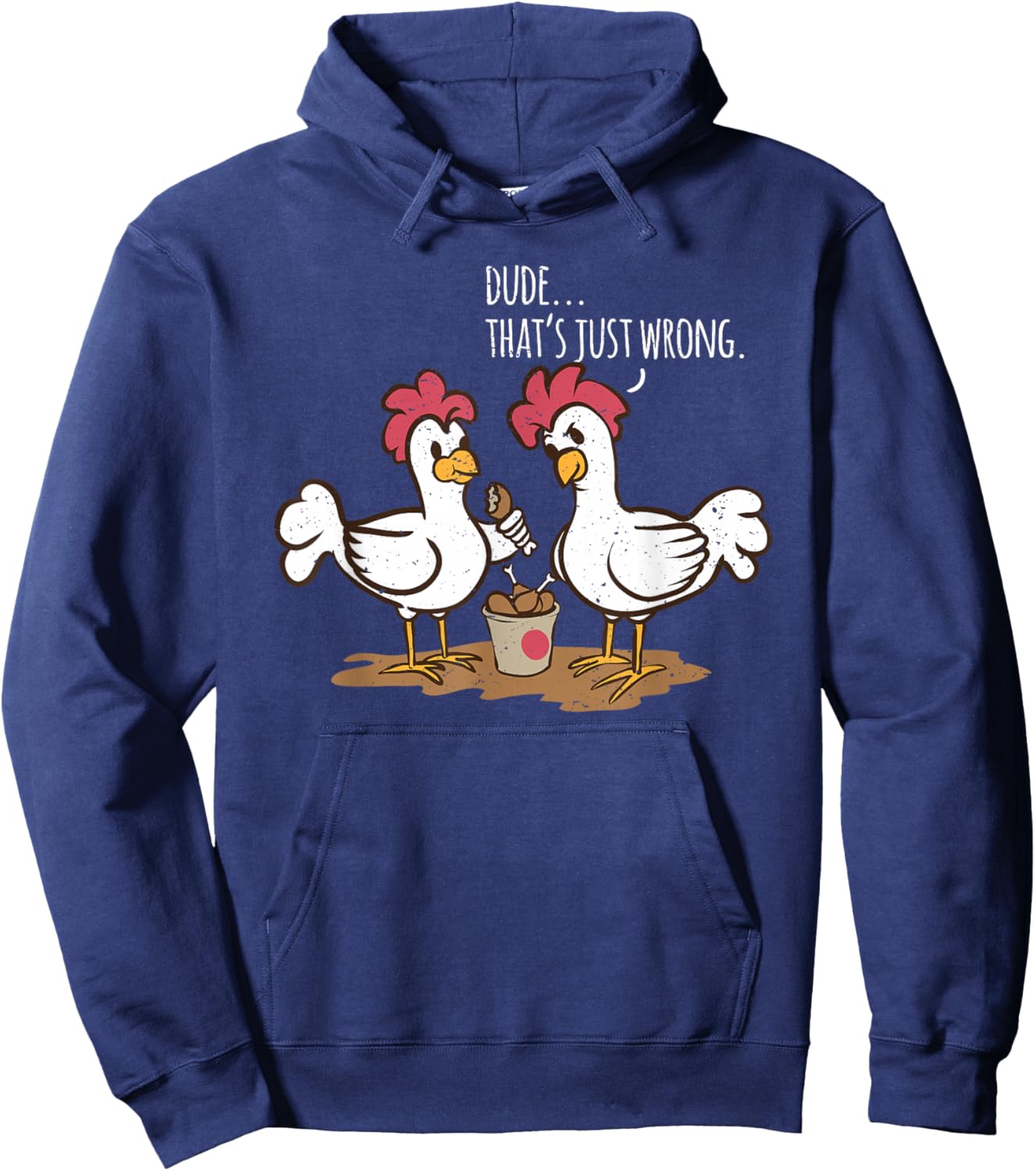 Saying "Dude that's Just Wrong Chickens Eat Chicken Drumsticks" Hoodie - Hoodie | Navy