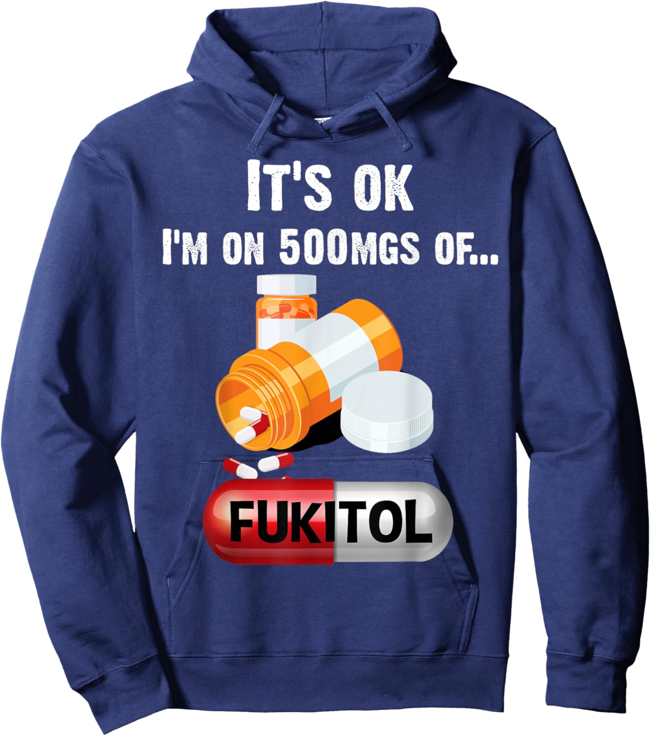 It's Ok, I'm On 500mg Of Fukitol 2 Hoodie - Hoodie | Navy